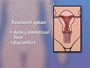 In some cases, unusually heavy menstrual flow and the accompanying discomfort may make hysterectomy an important treatment option for patient and physician to consider.
