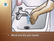 Before you put gloves on, carefully wash and dry your hands.