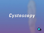Because Cystoscopy is a diagnostic procedure, there are few alternatives to the procedure.