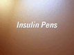 This program will demonstrate the use of insulin pens.
