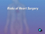 All heart surgery carries some risk.